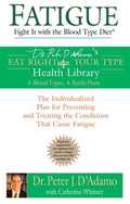 Fatigue: Fight It with the Blood Type Diet: The Individualized Plan for Preventing and Treating the Conditions That Caus
