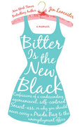 Bitter is the New Black: Confessions of a Condescending, Egomaniacal, Self-Centered Smartass, Or, Why YouShould Never Ca