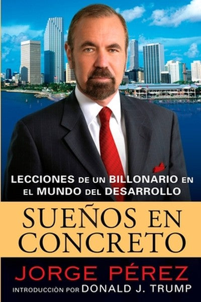Suenos En Concreto: Lecciones de un billonario en el mundo del desarrollo = Powerhouse Principles