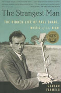 The Strangest Man: The Hidden Life of Paul Dirac, Mystic of the Atom