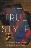 True Style: The History and Principles of Classic Menswear
