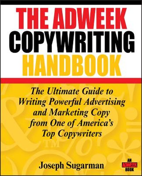The Adweek Copywriting Handbook: The Ultimate Guide to Writing Powerful Advertising and Marketing Copy from One of Ameri