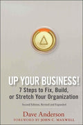 Up Your Business!: 7 Steps to Fix, Build, or Stretch Your Organization