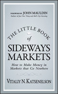 The Little Book of Sideways Markets: How to Make Money in Markets That Go Nowhere