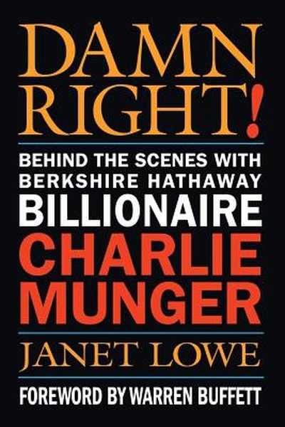 Damn Right!: Behind the Scenes with Berkshire Hathaway Billionaire Charlie Munger