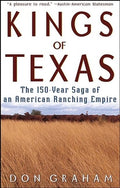 Kings of Texas: The 150-Year Saga of an American Ranching Empire