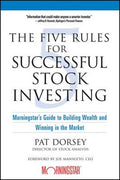 The Five Rules for Successful Stock Investing: Morningstar's Guide to Building Wealth and Winning in the Market