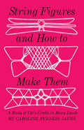 String Figures and How to Make Them: A Study of Cats-Cradle in Many Lands
