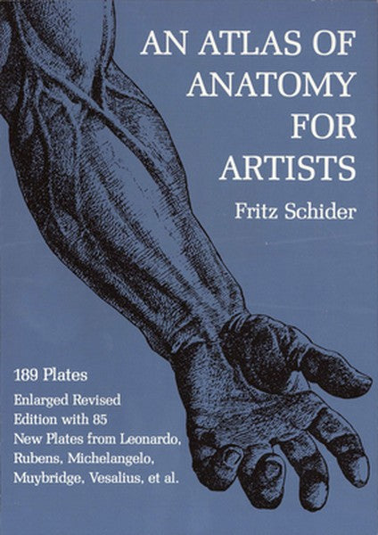An Atlas of Anatomy for Artists: 189 Plates: Enlarged Revised Edition with 85 New Plates from Leonardo, Rubens, Michelan