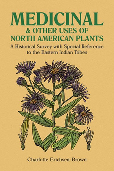 Medicinal and Other Uses of North American Plants: A Historical Survey with Special Reference to the Eastern Indian Trib
