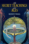 The Secret Teachings of All Ages: An Encyclopedic Outline of Masonic, Hermetic, Qabbalistic and Rosicrucian Symbolical P