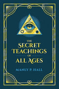 The Secret Teachings of All Ages: An Encyclopedic Outline of Masonic, Hermetic, Qabbalistic and Rosicrucian Symbolical P