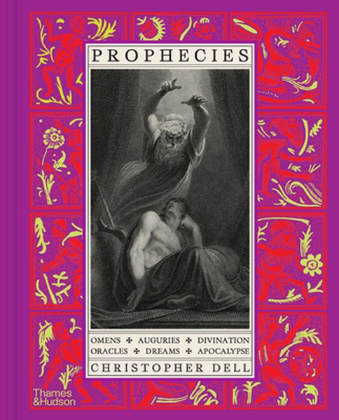 Prophecies: Omens, Auguries, Divination, Oracles, Dreams, Apocalypse