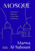 Mosque: An Architect's Exploration of Form, Faith and Meaning