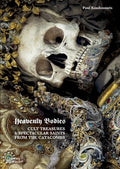 Heavenly Bodies: Cult Treasures & Spectacular Saints from the Catacombs