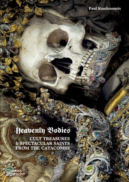 Heavenly Bodies: Cult Treasures & Spectacular Saints from the Catacombs