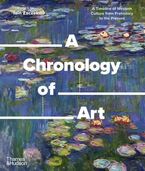 A Chronology of Art: A Timeline of Western Culture from Prehistory to the Present