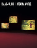 Isaac Julien: I Dream a World