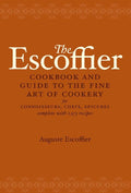 The Escoffier Cookbook: And Guide to the Fine Art of Cookery for Connoisseurs, Chefs, Epicures