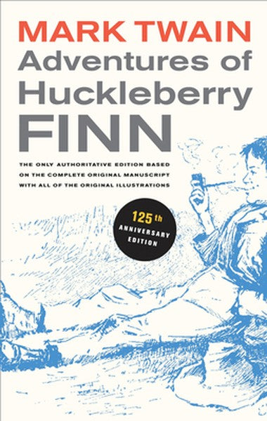 Adventures of Huckleberry Finn, 125th Anniversary Edition: The Only Authoritative Text Based on the Complete, Original M