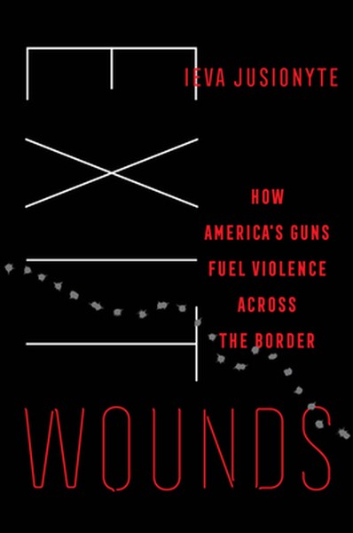 Exit Wounds: How America's Guns Fuel Violence Across the Border Volume 57