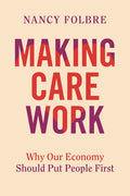 Making Care Work: Why Our Economy Should Put People First