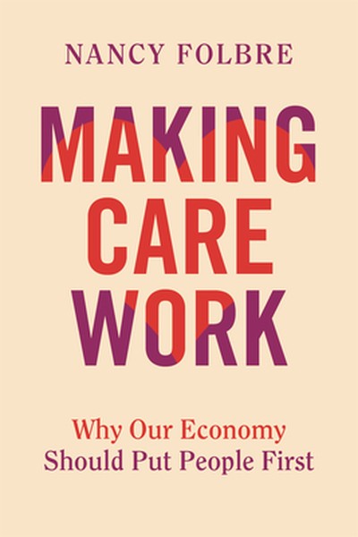 Making Care Work: Why Our Economy Should Put People First