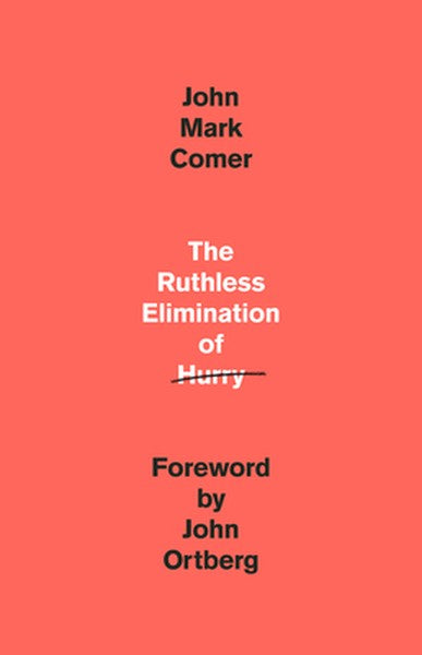 The Ruthless Elimination of Hurry: How to Stay Emotionally Healthy and Spiritually Alive in the Chaos of the Modern Worl
