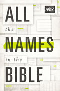 All the Names in the Bible: Comprehensive Index of Every Person and Place in Scripture