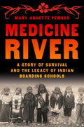 Medicine River: A Story of Survival and the Legacy of Indian Boarding Schools
