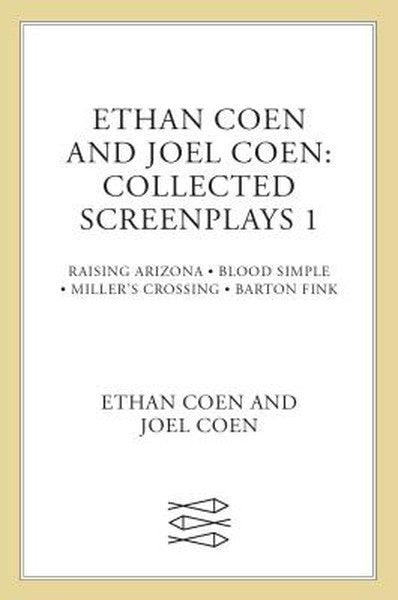 Ethan Coen and Joel Coen: Collected Screenplays 1