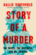 Story of a Murder: The Wives, the Mistress, and Dr. Crippen