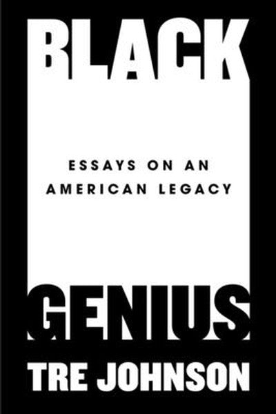 Black Genius: Essays on an American Legacy
