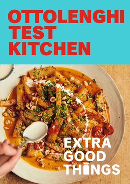 Ottolenghi Test Kitchen: Extra Good Things: Bold, Vegetable-Forward Recipes Plus Homemade Sauces, Condiments, and More t