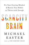 Scarcity Brain: Fix Your Craving Mindset and Rewire Your Habits to Thrive with Enough