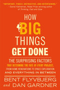 How Big Things Get Done: The Surprising Factors That Determine the Fate of Every Project, from Home Renovations to Space