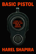 Basic Pistol: Living and Dying by the Gun in America