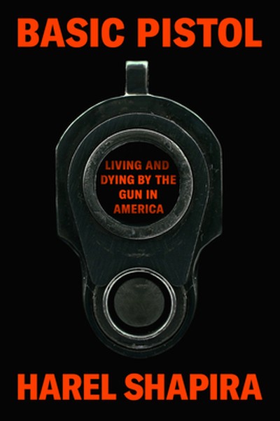 Basic Pistol: Living and Dying by the Gun in America