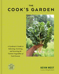 The Cook's Garden: A Gardener's Guide to Selecting, Growing, and Savoring the Tastiest Vegetables of Each Season: A Cook