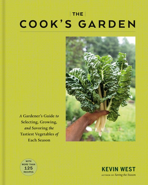 The Cook's Garden: A Gardener's Guide to Selecting, Growing, and Savoring the Tastiest Vegetables of Each Season: A Cook