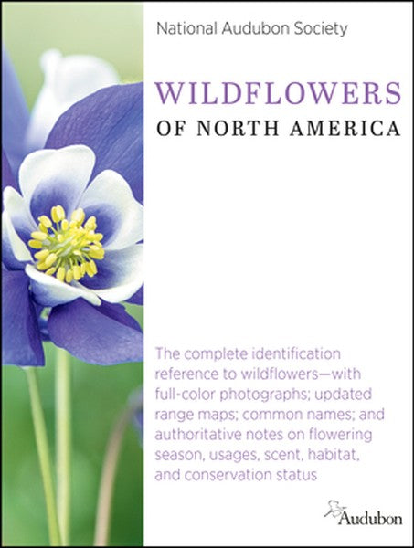 National Audubon Society Wildflowers of North America: The Complete Identification Reference to Wildflowers--With Full-C