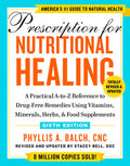 Prescription for Nutritional Healing, Sixth Edition: A Practical A-To-Z Reference to Drug-Free Remedies Using Vitamins, 