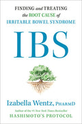 Ibs: Finding and Treating the Root Cause of Irritable Bowel Syndrome