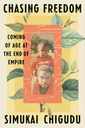 Chasing Freedom: Coming of Age at the End of Empire