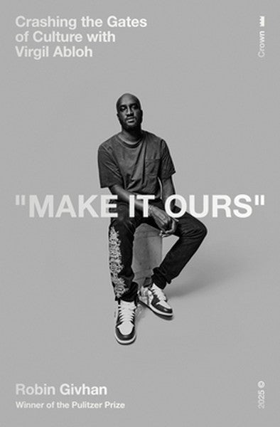 Make It Ours: Crashing the Gates of Culture with Virgil Abloh