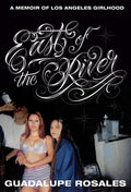 East of the River: A Memoir of Los Angeles Girlhood