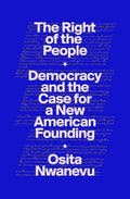 The Right of the People: Democracy and the Case for a New American Founding