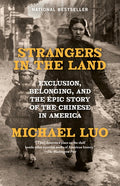 Strangers in the Land: Exclusion, Belonging, and the Epic Story of the Chinese in America