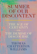 Summer of Our Discontent: The Age of Certainty and the Demise of Discourse