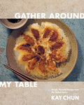 Gather Around My Table: Simple, Flavorful Recipes from My Global Pantry: A Cookbook